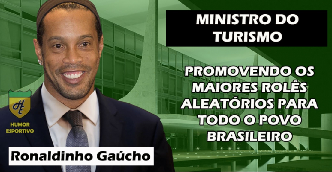 Ministro do Turismo: Ronaldinho Gaúcho