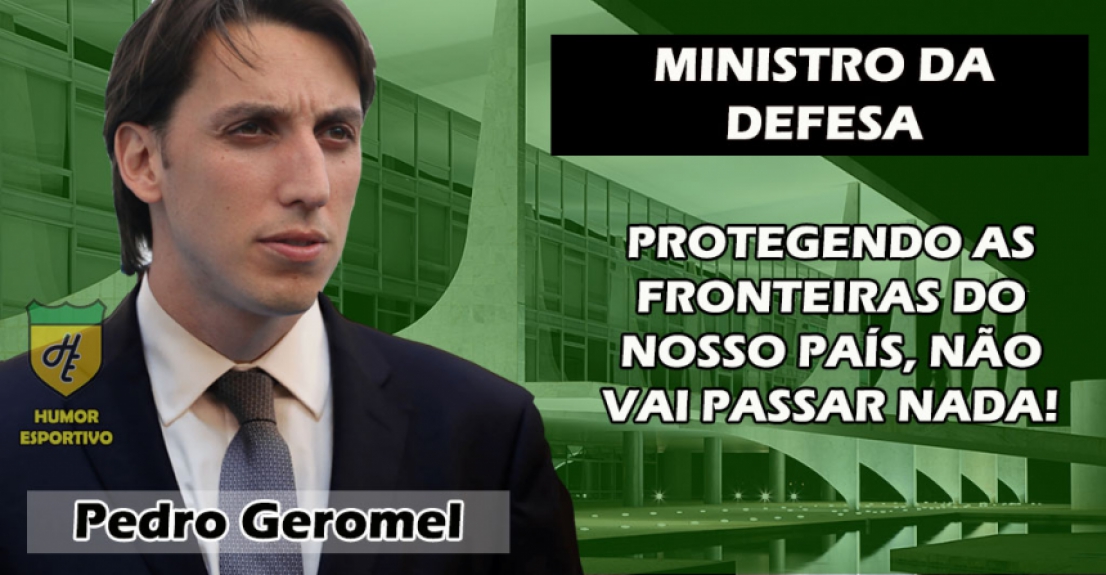 Ministro da Defesa: Pedro Geromel