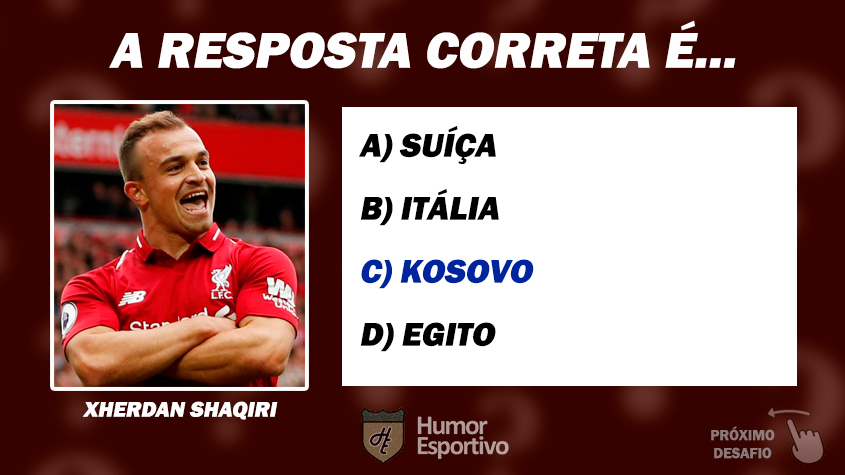 Resposta: Xherdan Shaqiri nasceu no Kosovo