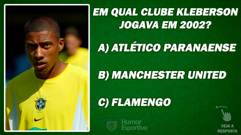 DESAFIO: Em qual clube Kleberson jogava quando foi convocado para Copa do Mundo de 2002?