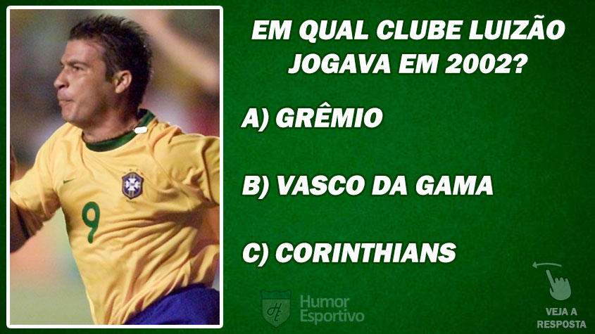 DESAFIO: Em qual clube Luizão jogava quando foi convocado para Copa do Mundo de 2002?