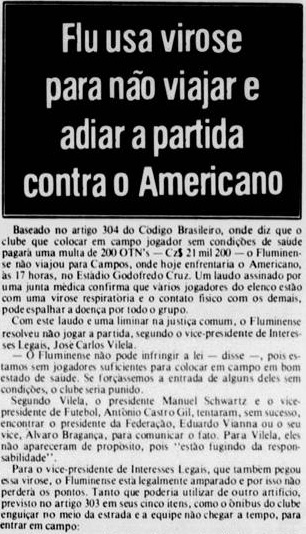 Um surto de virose respiratória que acometeu parte de seu elenco (e jogadores das categorias de base) fez com que o Fluminense decidisse não atuar na data prevista para o confronto com o Americano no Carioca de 1986. O Tricolor até tentou remarcar a data do duelo no Godofredo Cruz, mas foi confirmada a derrota por W.O. que ruiu o sonho do tetra carioca.