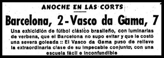 23/06/1957 - Barcelona 2x7 Vasco - Gols do Vasco: Laerte (3), Vavá (2), Válter Marciano e Wilson Moreira