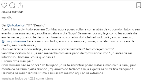 Em nova resposta, o Cachorro Louco não deixou barato. Ele disse que Belfort já amarelou, também o chamou de bunda mole e frouxo, e avisou: “Se eu te encontrar posso meter a mão na tua cara pelo monte de besteira que está falando, guerreiro do teclado”.