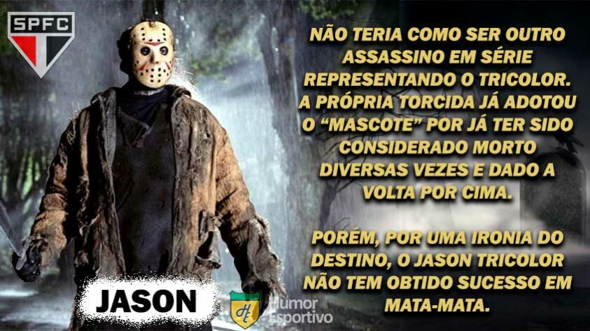 Nessa data "assustadora", o Humor Esportivo comparou algumas características de famosos protagonistas de filmes de terror com 10 clubes do futebol nacional. Você confere o resultado nessa galeria! Para começar, o São Paulo seria o Jason, da série "Sexta-feira 13".