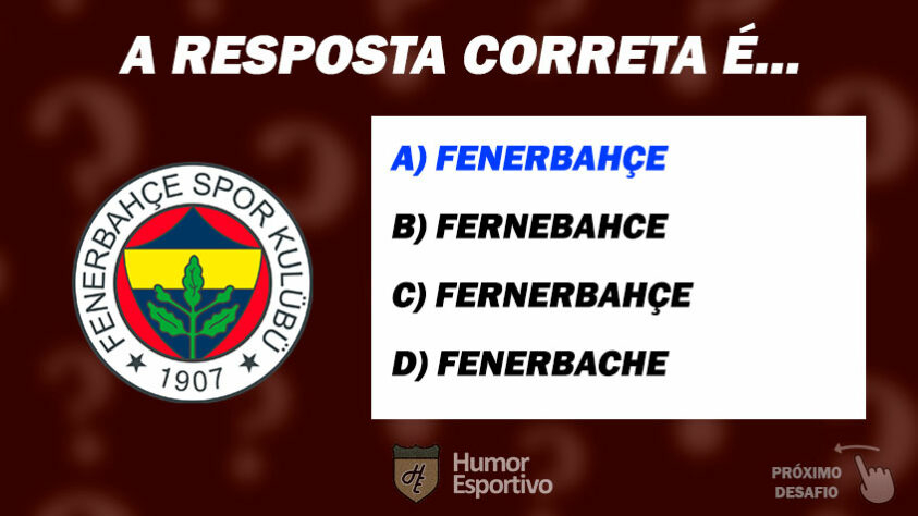 Acertou o Fenerbahçe? Passe para o próximo time!