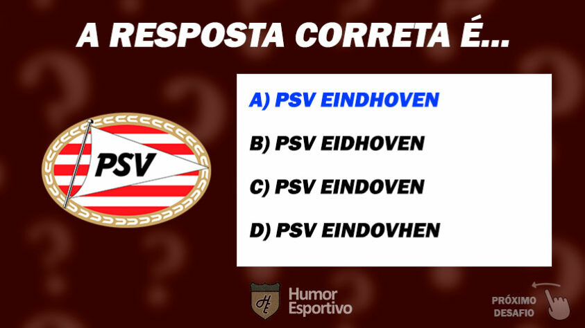 Acertou o PSV Eindhoven? Passe para o próximo time!