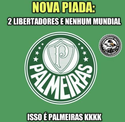 NO MUNDIAL KKKK KKKK PALMEIRAS PALMEIRAS NÃO TEM NÃO TEM MUNDIAL MUNDIAL -  iFunny Brazil