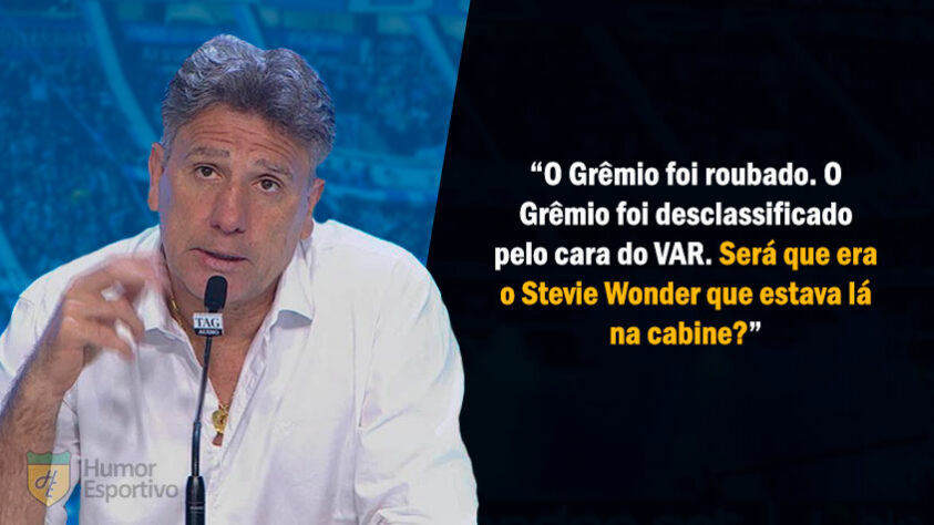 Renato citou algumas vezes o cantor Stevie Wonder, que é deficiente visual, para criticar a arbitragem. Neste dia, o Grêmio foi eliminado da Libertadores 2018 pelo River Plate e o técnico criticou a não marcação de uma mão em gol dos argentinos.