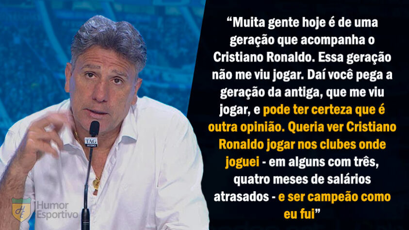 Por diversas vezes, Renato Gaúcho se equiparou a Cristiano Ronaldo dentro de campo, chegando a afirmar que jogou até mais que o craque português