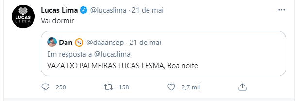 Pouco tempo depois, ele deu uma resposta à crítica de um torcedor palmeirense. “Vaza do Palmeiras, Lucas Lesma”, escreveu o torcedor. Lucas Lima respondeu “Vai dormir”.