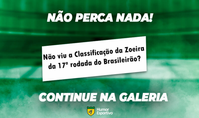 A seguir, a Classificação da Zoeira do Humor Esportivo que foi ao ar após a 17ª rodada. Veja!