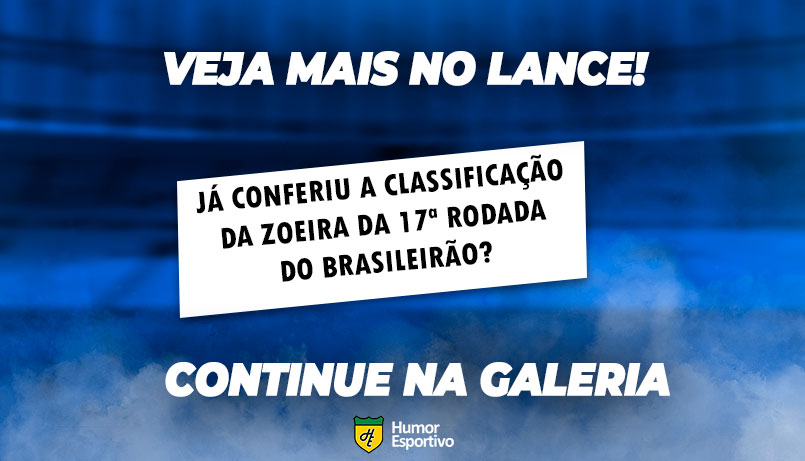 Assunto em alta! Siga na galeria e veja a Classificação da Zoeira da última rodada do Brasileirão.