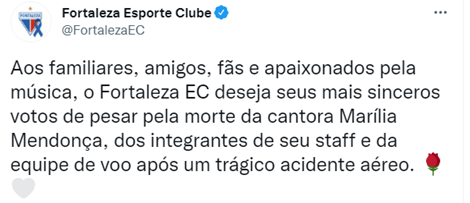 FORTALEZA: Aos familiares, amigos, fãs e apaixonados pela música, o Fortaleza EC deseja seus mais sinceros votos de pesar pela morte da cantora Marília Mendonça, dos integrantes de seu staff e da equipe de voo após um trágico acidente aéreo.