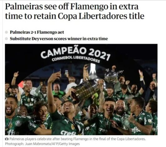 "Palmeiras derrota o Flamengo na prorrogação e retém o título da Copa Libertadores", destaca o jornal inglês "The Guardian".