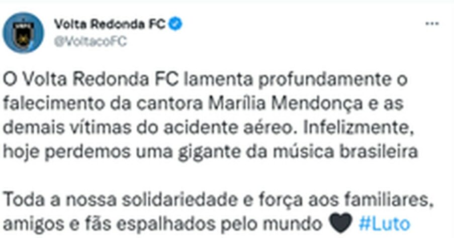 VOLTA REDONDA: O Volta Redonda FC lamenta profundamente o falecimento da cantora Marília Mendonça e as demais vítimas do acidente aéreo. Infelizmente, hoje perdemos uma gigante da música brasileira Toda a nossa solidariedade e força aos familiares, amigos e fãs espalhados pelo mundo.