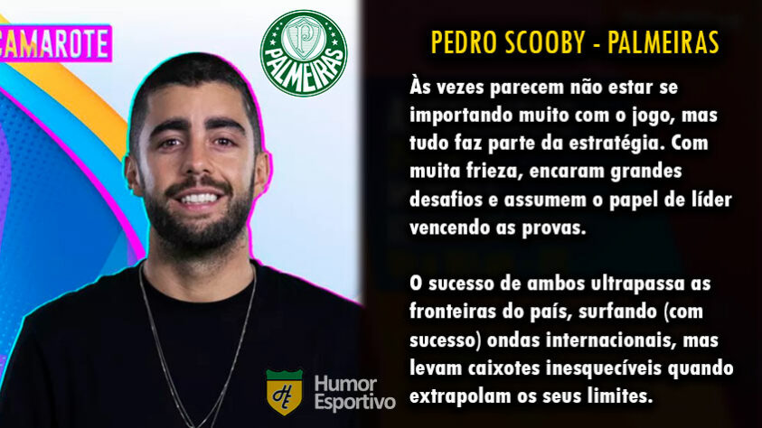 Futebol e Big Brother Brasil: Pedro Scooby seria o Palmeiras.