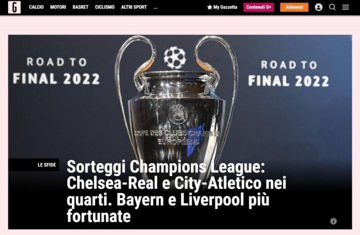 A "Gazetta dello Sport" (Itália) ressaltou os grandes jogos (Chelsea x Real Madrid e Manchester City x Atlético de Madrid), além de citar que Liverpool e Bayern tiveram mais sorte no sorteio.