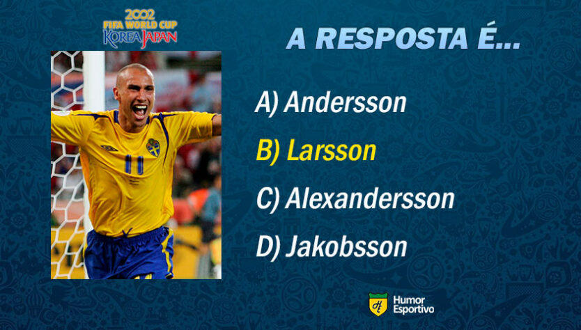 Resposta: Henrik Larsson. Vamos para o próximo jogador!