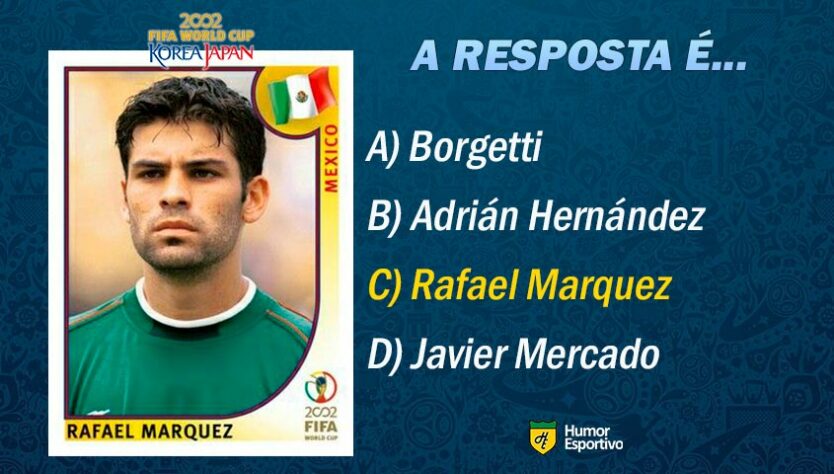 Resposta: Rafael Marquez. Vamos para o próximo jogador!