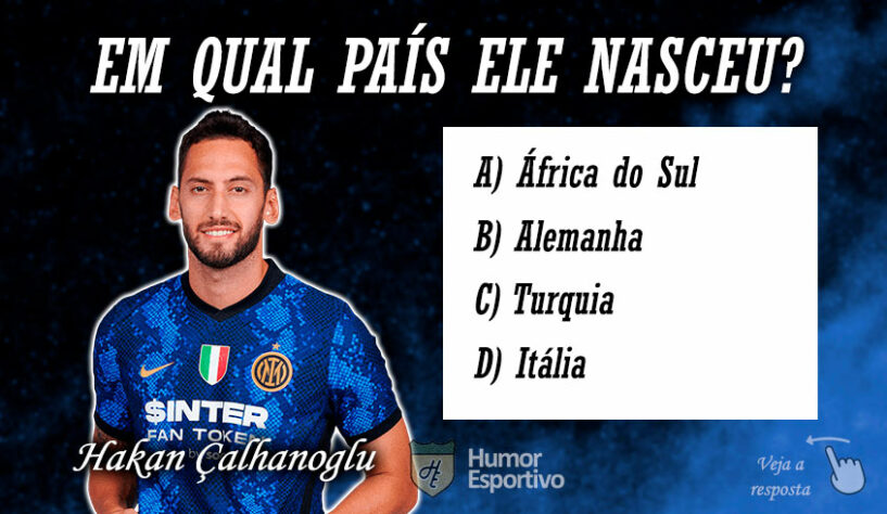 Quiz - Em qual país nasceu Hakan Çalhanoglu?