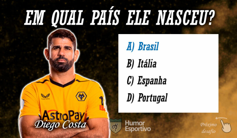 Resposta: Diego Costa nasceu no Brasil, mas jogou pela seleção da Espanha.