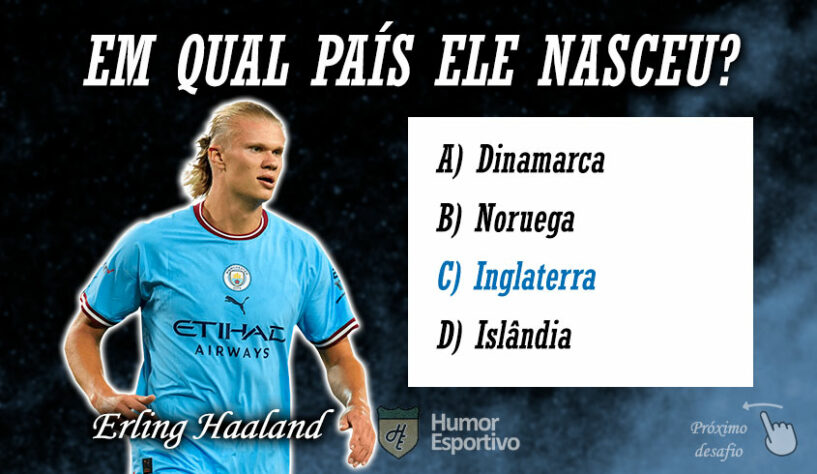 Resposta: Erling Haaland nasceu na Inglaterra, mas defende a seleção da Noruega. Sabia dessa?