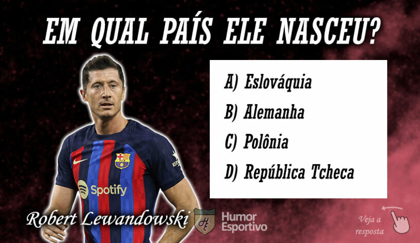 Quiz - Em qual país nasceu Robert Lewandowski?