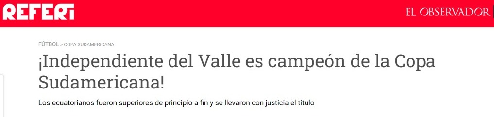 El Observador (Uruguai) - 'Independiente Del Valle é campeão da Copa Sul-Americana! Os equatorianos foram superiores do começo ao fim e levaram com justiça o título'