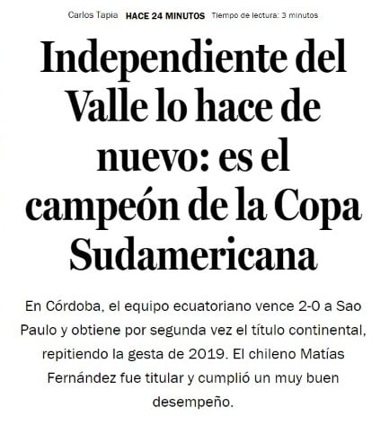 La Tercera (Chile) - 'Independiente del Valle faz de novo: é o campeão da Copa Sul-Americana. Em Córdoba, a equipe equatoriana venceu o São Paulo por 2 a 0 e conquistou o título continental pela segunda vez, repetindo o feito de 2019. O chileno Matías Fernández foi titular e teve uma atuação muito boa' 