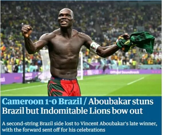 O jornal britânico "The Guardian" colocou a imagem da comemoração de Aboubakar e disse que ele surpreendeu o Brasil, mas a seleção de Camarões está fora da Copa.