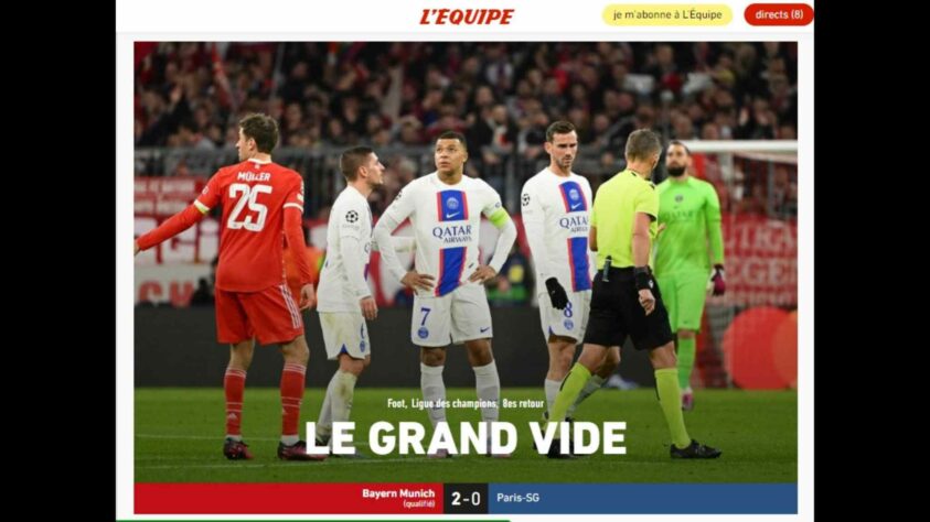 A derrota do Paris Saint-Germain por 2 a 0 para o Bayern de Munique, que custou a eliminação dos franceses nas oitavas de final da Liga dos Campeões, foi destaque na imprensa internacional. O tradicional 'L'Équipe', por exemplo, colocou em sua manchete 'O grande vazio', em referência a mais uma decepção do time de Mbappé e Messi. Veja a seguir a repercussão internacional de mais uma queda do PSG na Champions. 