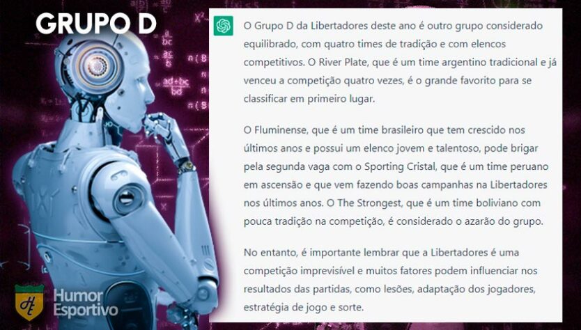 O Grupo D também foi considerado muito equilibrado, com o favoritismo ficando com o River Plate. A segunda vaga ficaria entre Fluminense e Sporting Cristal. Segundo o ChatGPT, o azarão seria o The Strongest.