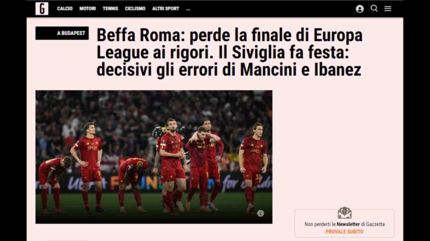 A 'Gazzetta dello Sport' trouxe a decepção romanista, que perdeu a final nos pênaltis depois de gerar expectativa em seu torcedor, em contraste com a festa sevilhana, que só venceu com erros de adversários - o gol conmtra de Mancini e o pênalti perdido por Ibañez. 