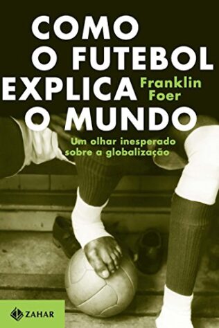 Como o futebol explica o mundo - No livro, é explorado a intersecção entre o futebol e a sociedade moderna, mostrando como o esporte transcende barreiras.